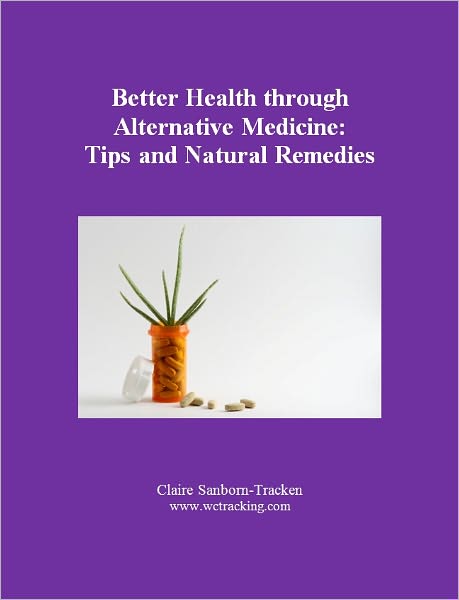 Better Health through Alternative Medicine: Tips and Natural Remedies