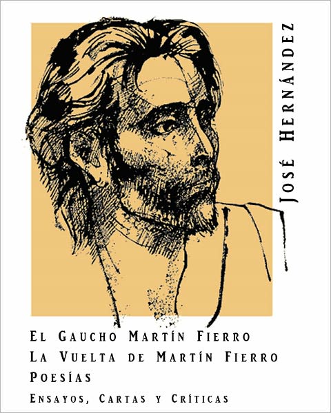 Jos&eacute; Hern&aacute;ndez: Mart&iacute;n Fierro, La vuelta de Mart&iacute;n Fierro, Poemas, Ilustraciones, y extras