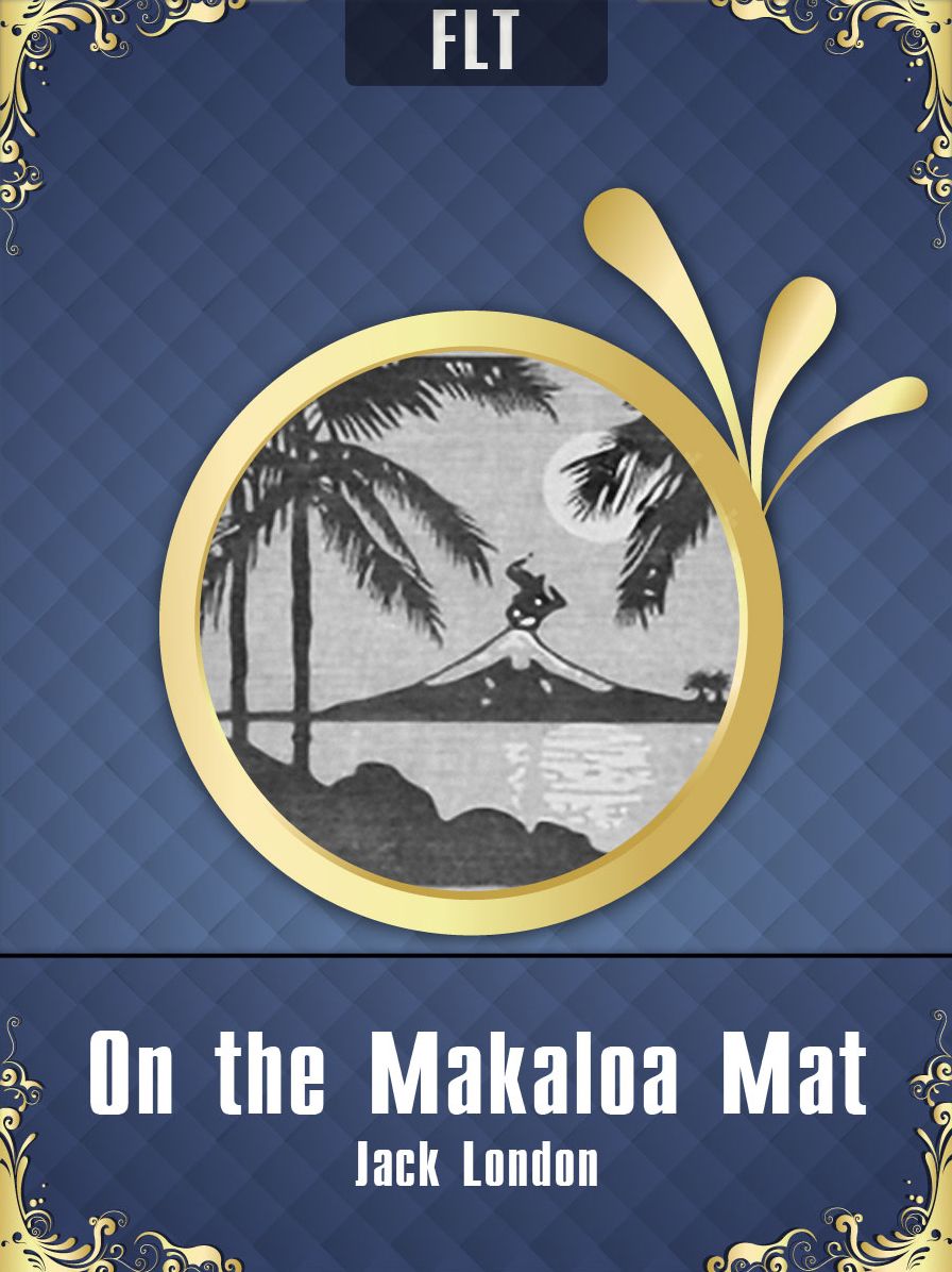 On the Makaloa Mat: Jack London / FLT CLASSICS