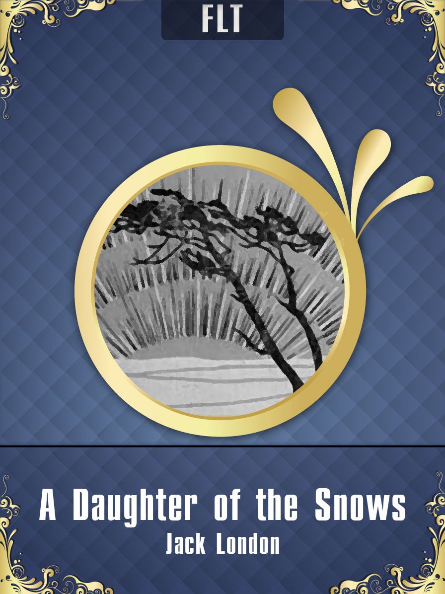 A Daughter of the Snows: Jack London / FLT CLASSICS