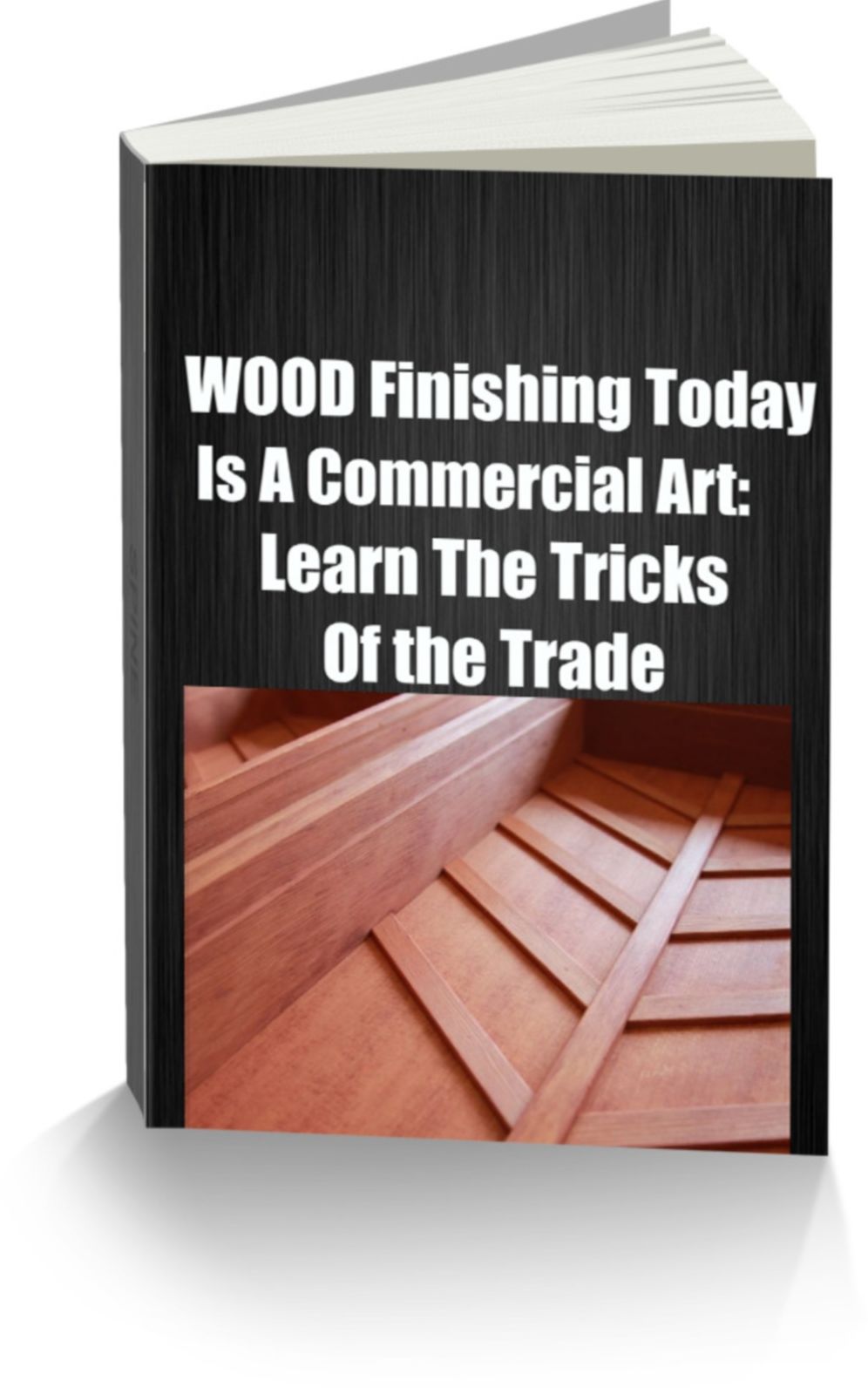 WOOD Finishing Today Is A Commercial Art: Learn The Tricks Of the Trade