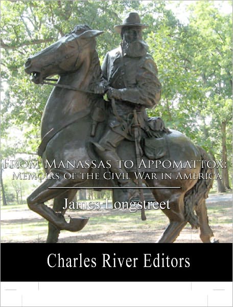 From Manassas to Appomattox: Memoirs of the Civil War in America (Illustrated with TOC and Original Commentary)
