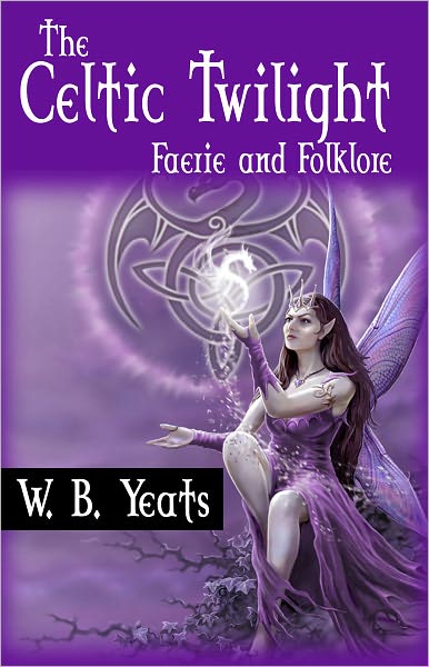 The Celtic Twilight : Faerie And Folklore