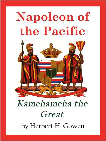 Napoleon of the Pacific: Kamehameha the Great