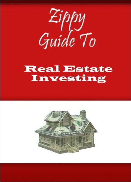 Zippy Guide To Real Estate Investing