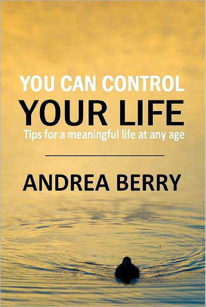 You Can Control Your Life: Tips for a Meaningful Life at Any Age