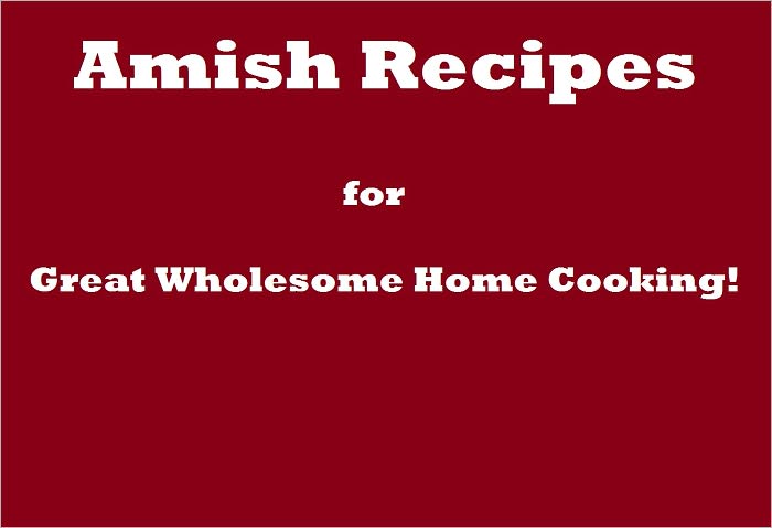 Amish Recipes for Great Wholesome Home Cooking!