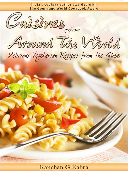 Cuisines From Around The World :- Delicious Vegetarian Recipes From The Globe