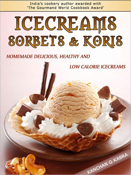 Ice Creams Sorbets & Koris :- Home Made Delicious Healthy And Low Calorie Ice Creams