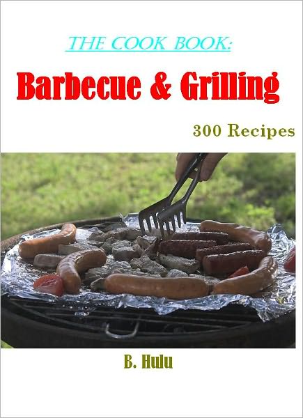 The Cook Book: Barbecue & Grilling Recipes