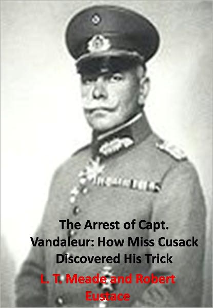 The Arrest of Capt. Vandaleur: How Miss Cusack Discovered His Trick w/Direct link technology (A Classic Thriller)