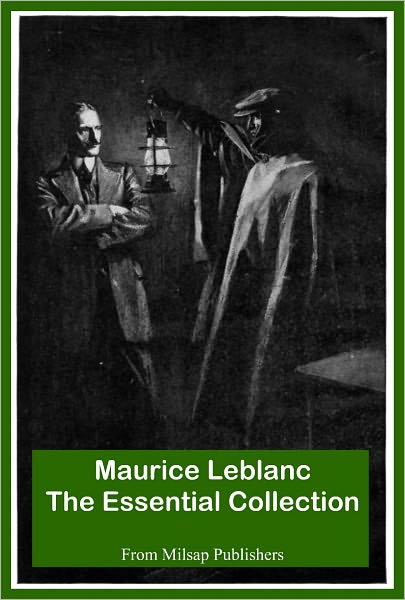 Maurice Leblanc: The Essential Collection (Nook edition, includes Eight Strokes of the Clock, Arsene Lupin, Hollow Needle, Teeth of the Tiger, Blonde Lady, Golden Triangle and more)