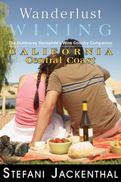 Wanderlust Wining: California Central Coast - The Outdoorsy Oenophile's Wine Country Companion