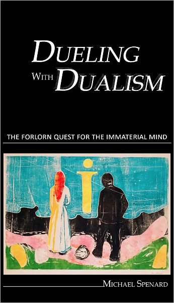 Dueling with Dualism the forlorn quest for the immaterial mind