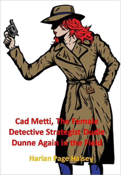 Cad Metti, The Female Detective Strategist Dudie Dunne Again in the Field w/Direct link technology (A Detective Classic)