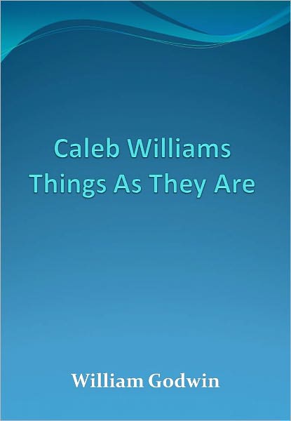 Caleb Williams Things As They Are w/Direct link technology (A Classic Mystery Novel)