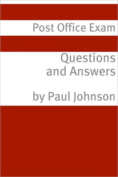 Postal Exam Questions and Answers (Covers Exam 473-E / 230 / 238 / 240 / 710 / 916)