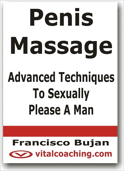 Penis Massage - Advanced Techniques To Sexually Please A Man