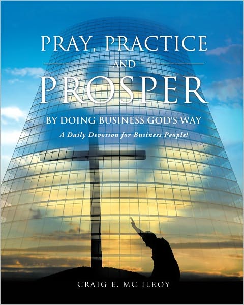 PRAY, PRACTICE AND PROSPER by DOING BUSINESS GOD'S WAY