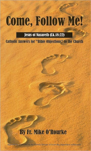 Come, Follow Me! Catholic Answers for "Bible Objections" to the Church