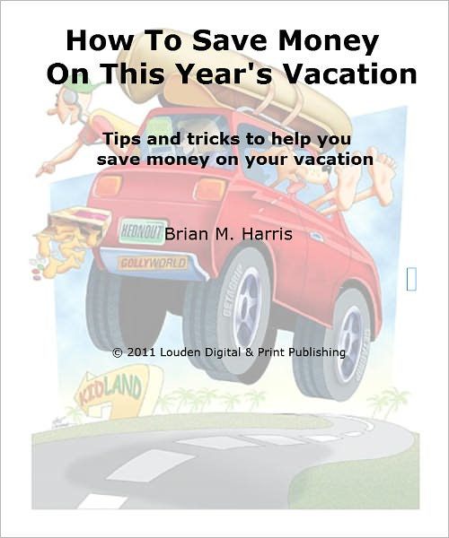How To Save Money On This Year's Vacation; Tips and tricks to help you save money on your vacation