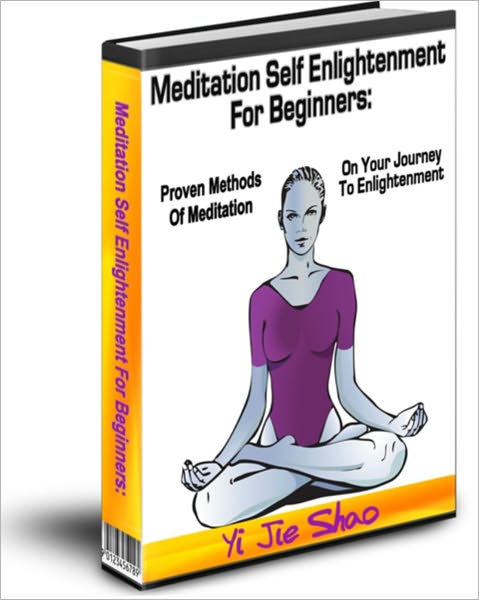 Meditation Self Enlightenment For Beginners: Proven Methods Of Meditation On Your Journey To Enlightenment