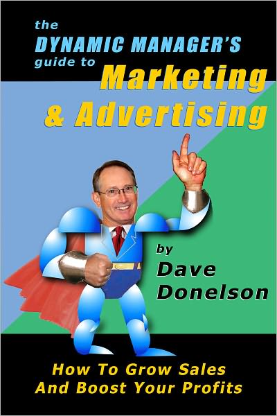 The Dynamic Managers Guide To Marketing & Advertising: How To Grow Sales And Boost Your Profits