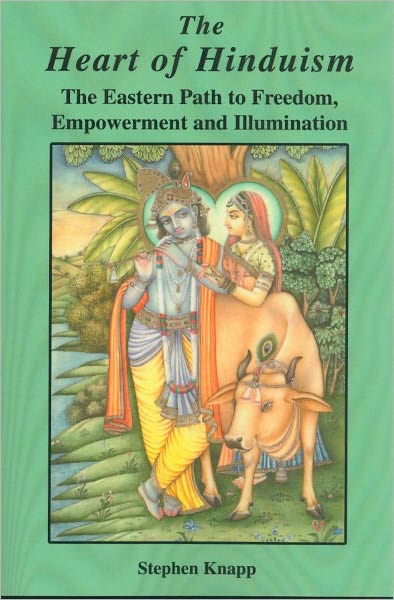 The Heart of Hinduism: The Eastern Path to Freedom, Empowerment and Illumination