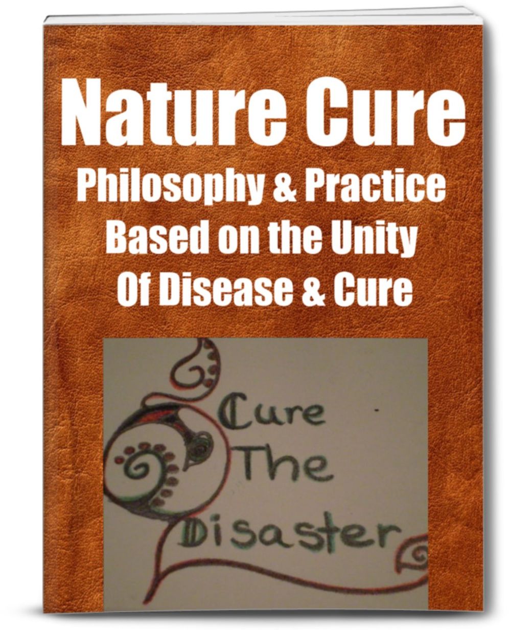 Nature Cure Philosophy & Practice Based on the Unity of Disease & Cure