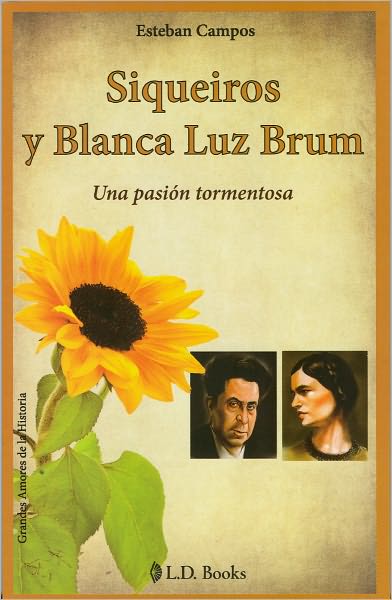 Siqueiros y Blanca Luz Brum. Una pasion tormentosa