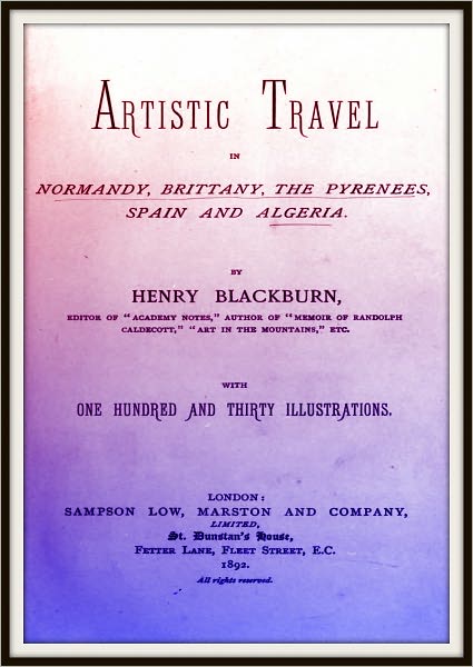 Artistic Travel in Normandy, Brittany, The Pyrenees, Spain and Algeria