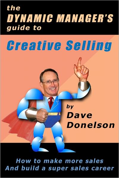 The Dynamic Managers Guide To Creative Selling: How To Make More Sales And Build A Super Sales Career