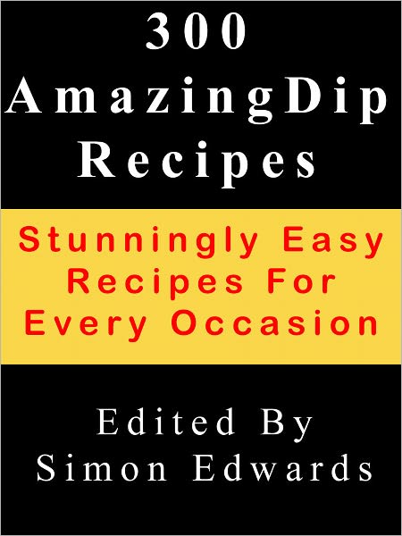 Easy & Amazing Dip Recipes For All Occasions