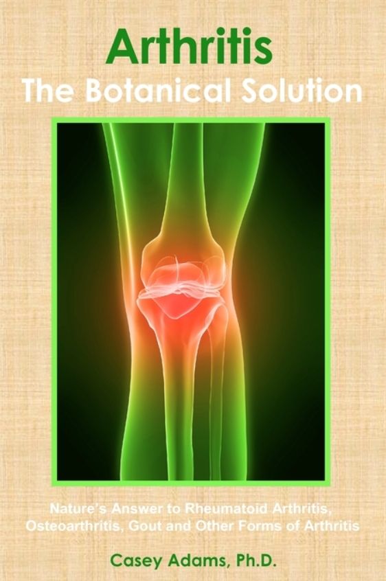 Arthritis - The Botanical Solution: Nature's Answer to Rheumatoid Arthritis, Osteoarthritis, Gout and Other Forms of Arthritis