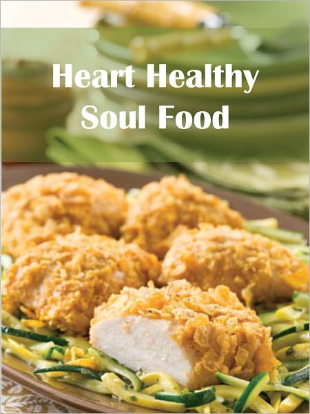 Heart Healthy Soul Food: Down Home African-American and Southern Cookbook