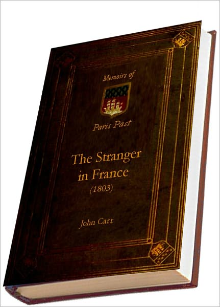 The Stranger In France (1803) (Illustrated) (Memoirs of Paris Past)
