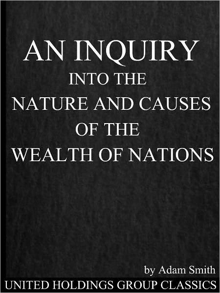 An Inquiry into the Nature and Causes of the Wealth of Nations