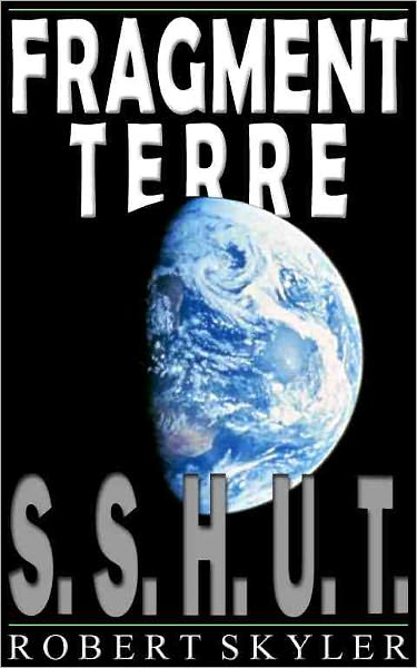 Fragment Terre - 001 - S.S.H.U.T. (French Edition)