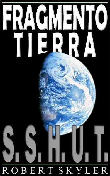 Fragmento Tierra - 001 - S.S.H.U.T. (Spanish Edition)