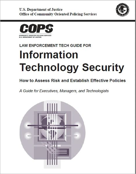 Law Enforcement Tech Guide for Information Technology Security: How to Assess Risk and Establish Effective Policies