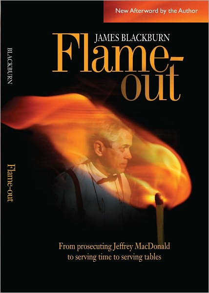 Flame-out : From Prosecuting Jeffrey MacDonald to Serving Time to Serving Tables