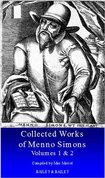 Collected Works of Menno Simon Volumes 1 & 2 - Founder of the Mennonite Faith