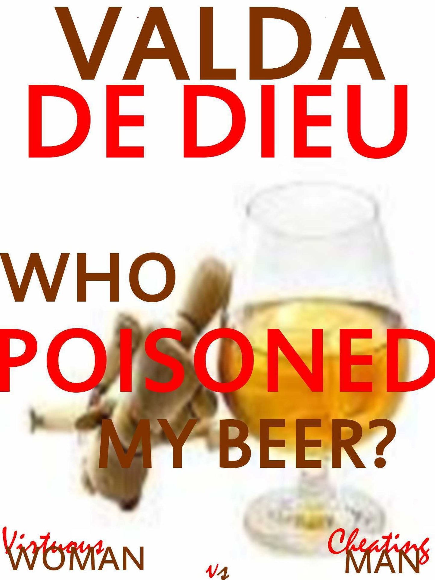 Virtuous Woman Vs. Cheating Man: Who Poisoned My Beer?