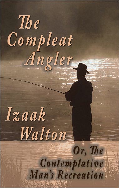 The Compleat Angler; Or, The Contemplative Man's Recreation