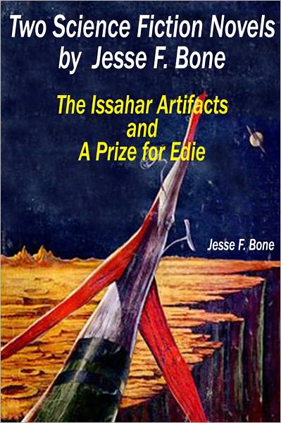 Two Science Fiction Novels by Jesse F. Bone: The Issahar Artifacts and A Prize for Edie