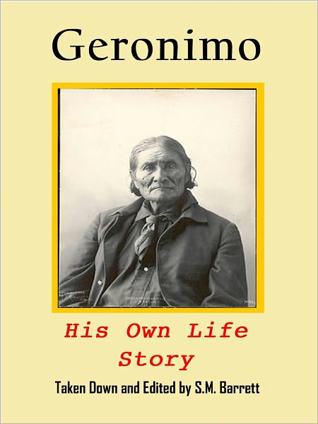 Geronimo: his own Story (with original photographs, edited for the Nook)