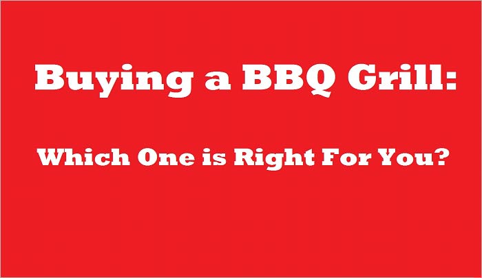 Buying a BBQ Grill: Which One is Right For You?
