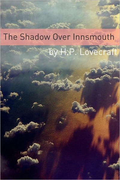 The Shadow Over Innsmouth (Annotated with Critical Essay and H.P. Lovecraft Biography)