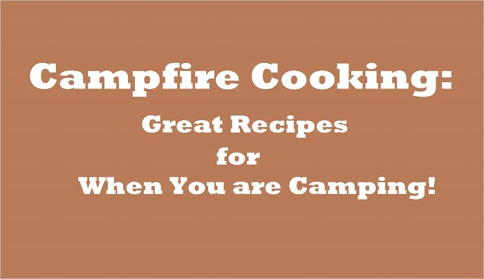 Campfire Cooking: Great Recipes for When You are Camping!