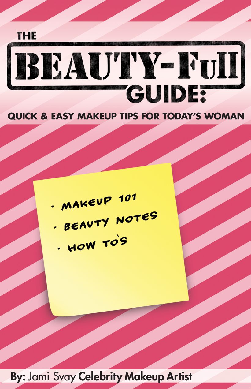 The BEAUTY-Full Guide: Quick and Easy Makeup Tips for Today's Woman
